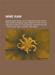 Wwe Raw Monday Night Wars, List of Wwe Raw Guest Stars, Wwe Brand Extension, Wwe Tribute to the Troops, Wwe Heat, Burn It to t,1156651840,9781156651841