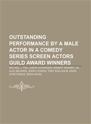 Outstanding Performance by a Male Actor in a Comedy Series Screen Actors Guild Award winners Michael J. Fox, Jason Alexander, Robert Downey,1155378253,9781155378251