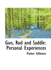 Gun, Rod and Saddle Personal Experiences,1103503103,9781103503100