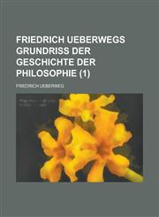 Friedrich Ueberwegs Grundriss Der Geschichte Der Philosophie (1 ),1234610353,9781234610357