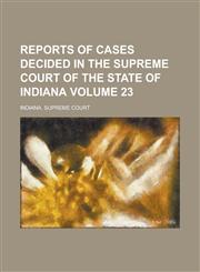 Reports of Cases Decided in the Supreme Court of the State of Indiana Volume 23,123007063X,9781230070636