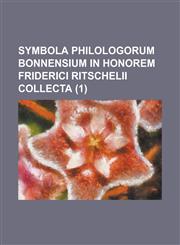 Symbola Philologorum Bonnensium in Honorem Friderici Ritschelii Collecta (1 ),1153569655,9781153569651