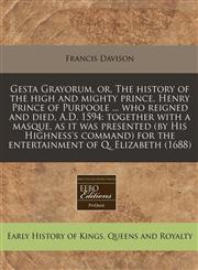 Gesta Grayorum, Or, the History of the High and Mighty Prince, Henry Prince of Purpoole ... Who Reigned and Died, A.D. 1594 Together with a Masque, a,1240782276,9781240782277