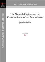 The Nazareth Capitals and the Crusader Shrine of the Annunciation,1597407224,9781597407229