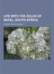 Life with the Zulus of Natal, South Africa,1230439250,9781230439259