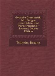 Gotische Grammatik, Mit Einigen Lesestucken Und Wortverzeichnis - Primary Source Edition,1293925861,9781293925867