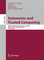 Autonomic and Trusted Computing Third International Conference, ATC 2006, Wuhan, China, September 3-6, 2006,354038619X,9783540386193