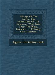 Vikings Of The Pacific The Adventures Of The Explorers Who Came From The West, Eastward... - Primary Source Edition,1295871114,9781295871117