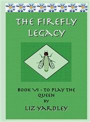 The Firefly Legacy - Book VI (to Play the Queen),098720131X,9780987201317