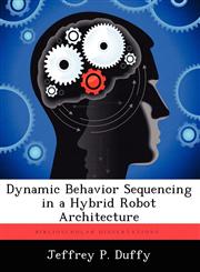 Dynamic Behavior Sequencing in a Hybrid Robot Architecture,1249601444,9781249601449