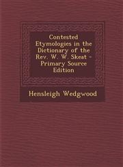 Contested Etymologies in the Dictionary of the REV. W. W. Skeat - Primary Source Edition,1295323559,9781295323555