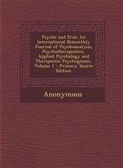 Psyche and Eros An International Bimonthly Journal of Psychoanalysis, Psychotherapeutics, Applied Psychology and Therapeutic Psychogno,1289573387,9781289573386