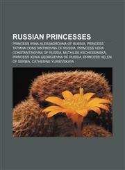 Russian princesses Princess Irina Alexandrovna of Russia, Princess Tatiana Constantinovna of Russia, Princess Vera Constantinovna of Russia,1158472277,9781158472277