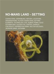 No-Mans Land - Setting Characters, Harrisburg, History, Locations, Organizations, Player Characters, Setting Elements, Technology, Ace, Albert Penny, Alice Schumacher, Calder Fox, Carter, Charles, Chevrolet, Farrington Penny,1234721783,9781234721787