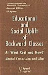 Educational and Social Uplift of Backward Classes : At What Cost and How? Mandal Commission and After, Part 1 Constitutional Provisions, Observations in Education Commission, New Education Policy and Review Committee on NPE (1990), Commitment in Various Election Manifestoes, Government Policy, a Critique by Cross-Section of Society, Listing of Backward Classes and Bibliographical Documentation 1st Published,8170223393,9788170223399