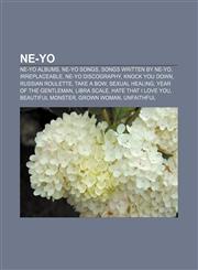 Ne-Yo Ne-Yo albums, Ne-Yo songs, Songs written by Ne-Yo, Irreplaceable, Ne-Yo discography, Knock You Down, Russian Roulette, Take a Bow,123328987X,9781233289875