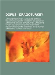 Dofus - Dragoturkey Almond Dragoturkey, Almond and Crimson Dragoturkey, Almond and Ebony Dragoturkey, Almond and Emerald Dragoturkey, Almond and Ginger Dragoturkey, Almond and Golden Dragoturkey, Almond and Indigo Dragoturkey, Almond and Ivory Dragoturke,1234654253,9781234654252