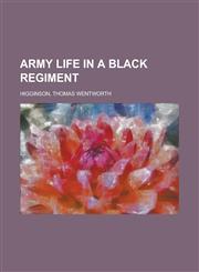 Army Life in a Black Regiment,1153587955,9781153587952