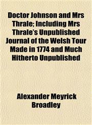 Doctor Johnson and Mrs Thrale; Including Mrs Thrale's Unpublished Journal of the Welsh Tour Made in 1774 and Much Hitherto Unpublished,1154915166,9781154915167