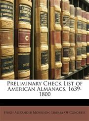 Preliminary Check List of American Almanacs, 1639-1800,1146295405,9781146295406