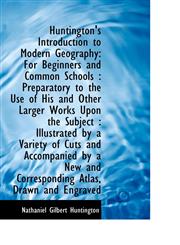 Huntington's Introduction to Modern Geography For Beginners and Common Schools : Preparatory to the,1113075015,9781113075017