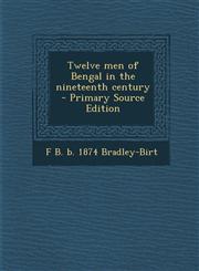 Twelve Men of Bengal in the Nineteenth Century,1289853622,9781289853624