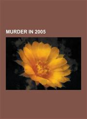 Murder in 2005 2005 Murders in the United States, Mass Murder in 2005, Eden Natan-Zada, Murder of Robert McCartney, Red Lake Massacre,1230623957,9781230623955