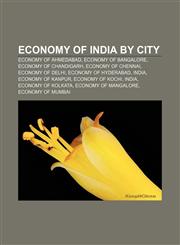 Economy of India by city Economy of Ahmedabad, Economy of Bangalore, Economy of Chandigarh, Economy of Chennai, Economy of Delhi,1158039042,9781158039043