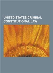 United States Criminal Constitutional Law Border Search Exception, Eighth Amendment to the United States Constitution, Extradition Clause, Fourth AME,1230862692,9781230862699