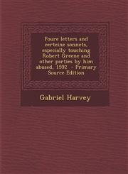 Foure Letters and Certeine Sonnets, Especially Touching Robert Greene and Other Parties by Him Abused, 1592 - Primary Source Edition,1287822290,9781287822295