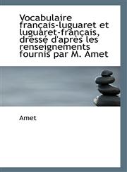 Vocabulaire français-luguaret et luguaret-français, dressé d'après les renseignements fournis par M.,1110963092,9781110963096