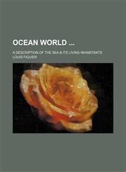 Ocean world ; a description of the sea & its living inhabitants,1130563677,9781130563672