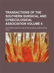 Transactions of the Southern Surgical and Gynecological Association Volume 6,1150134712,9781150134715