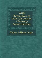 With References to Giles Dictionary - Primary Source Edition,1287360351,9781287360353