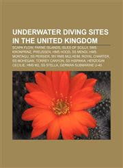 Underwater diving sites in the United Kingdom Scapa Flow, Farne Islands, Isles of Scilly, SMS Kronprinz, Preußen, HMS Hood, SS Mendi,1155293789,9781155293783
