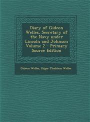 Diary of Gideon Welles, Secretary of the Navy Under Lincoln and Johnson Volume 2 - Primary Source Edition,1294810863,9781294810865