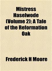 Mistress Haselwode (Volume 2); A Tale of the Reformation Oak,1153257378,9781153257374