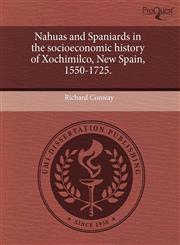 Nahuas and Spaniards in the socioeconomic history of Xochimilco, New Spain, 1550-1725.,1244090107,9781244090101