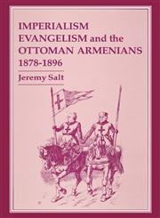 Imperialism, Evangelism and the Ottoman Armenians, 1878-1896,0714634484,9780714634487