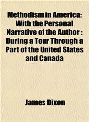 Methodism in America; With the Personal Narrative of the Author During a Tour Through a Part of the United States and Canada,1154941736,9781154941739