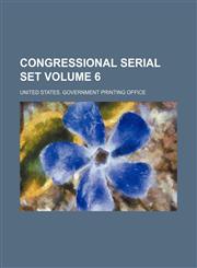 Congressional serial set Volume 6,123169369X,9781231693698