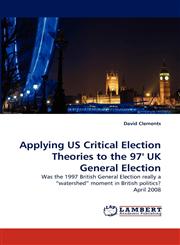 Applying US Critical Election Theories to the 97' UK General Election,3843355002,9783843355001