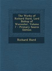 Works of Richard Hurd, Lord Bishop of Worcester, Volume 7,1289718415,9781289718411