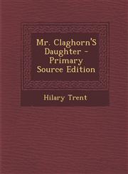 Mr. Claghorn'S Daughter - Primary Source Edition,1293282472,9781293282472