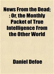 News From the Dead; Or, the Monthly Packet of True Intelligence From the Other World,1153056437,9781153056434