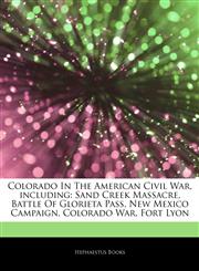 Articles On Colorado In The American Civil War, including Sand Creek Massacre, Battle Of Glorieta Pass, New Mexico Campaign, Colorado War, Fort Lyon,1242311157,9781242311154