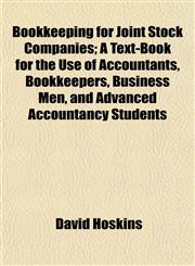 Bookkeeping for Joint Stock Companies; A Text-Book for the Use of Accountants, Bookkeepers, Business Men, and Advanced Accountancy Students,115274822X,9781152748224
