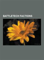 Battletech Factions Battletech Clans, Battletech Nations, Federated Suns, Mercenaries, Clan Wolf, Successor States, Capellan Confederation,123056103X,9781230561035