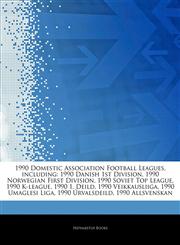 Articles On 1990 Domestic Association Football Leagues, including 1990 Danish 1st Division, 1990 Norwegian First Division, 1990 Soviet Top League, 1990 K-league, 1990 1. Deild, 1990 Veikkausliiga, 1990 Umaglesi Liga, 1990 Ãšrvalsdeild,1242769005,9781242769009