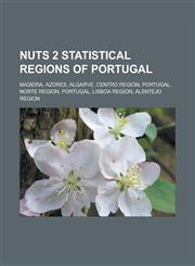 NUTS 2 statistical regions of Portugal Madeira, Azores, Algarve, Centro Region, Portugal, Norte Region, Portugal, Lisboa Region, Alentejo Region,1233175815,9781233175819